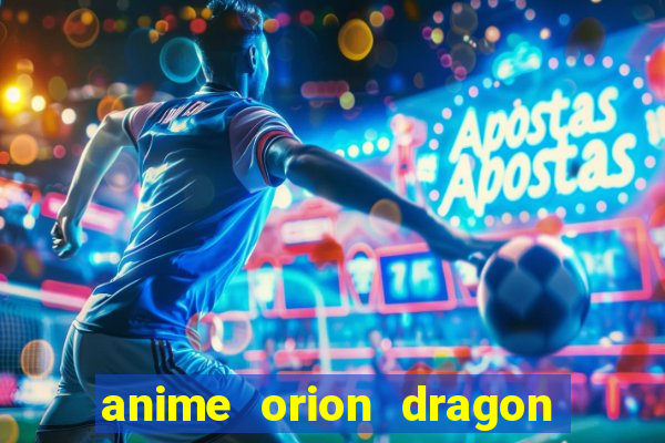 anime orion dragon ball super